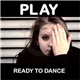 Play - Ready To Dance